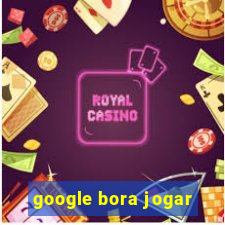 google bora jogar